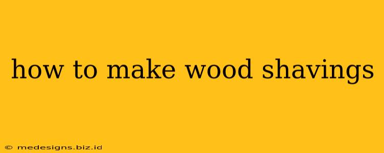 how to make wood shavings