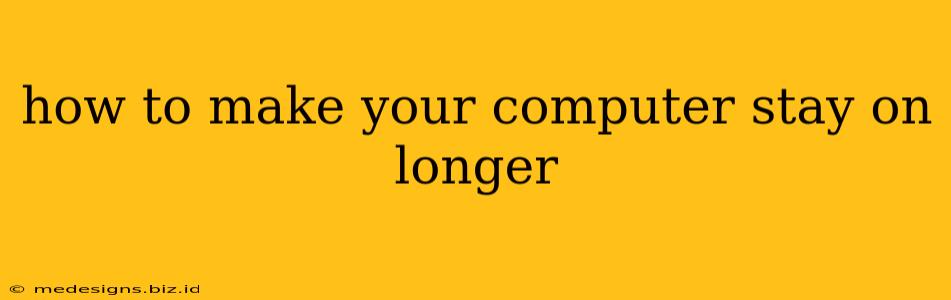 how to make your computer stay on longer
