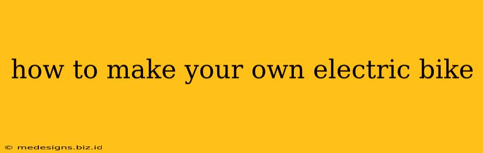 how to make your own electric bike
