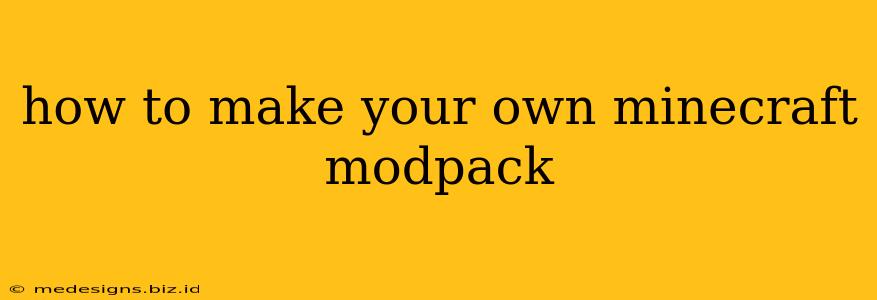 how to make your own minecraft modpack