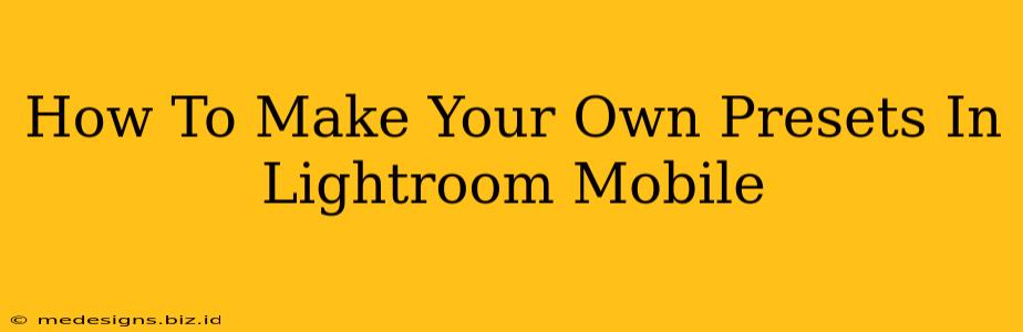 How To Make Your Own Presets In Lightroom Mobile