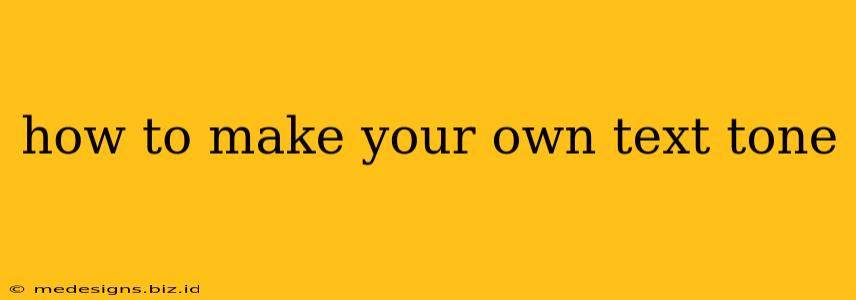 how to make your own text tone