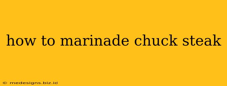 how to marinade chuck steak
