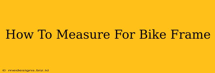How To Measure For Bike Frame
