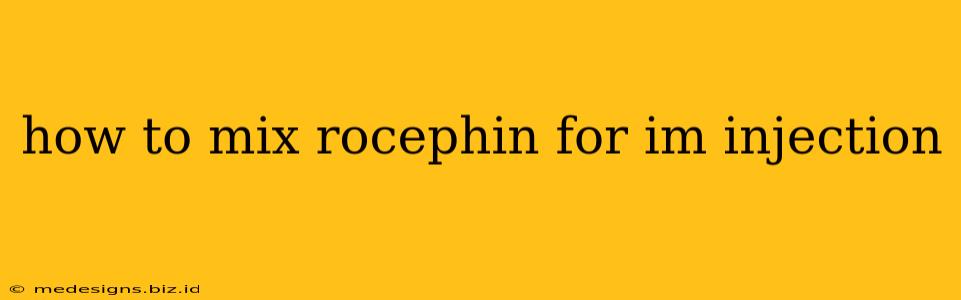 how to mix rocephin for im injection