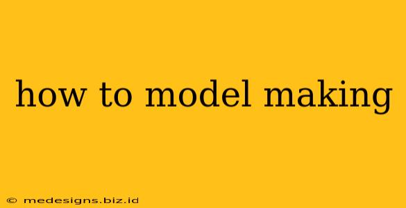how to model making