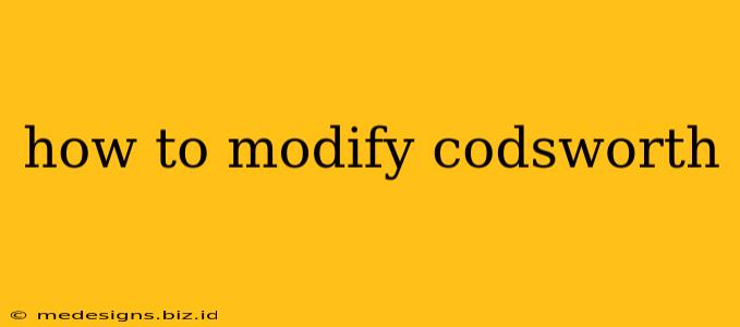 how to modify codsworth