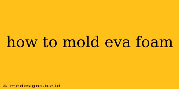 how to mold eva foam