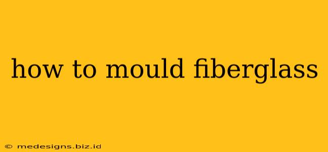 how to mould fiberglass