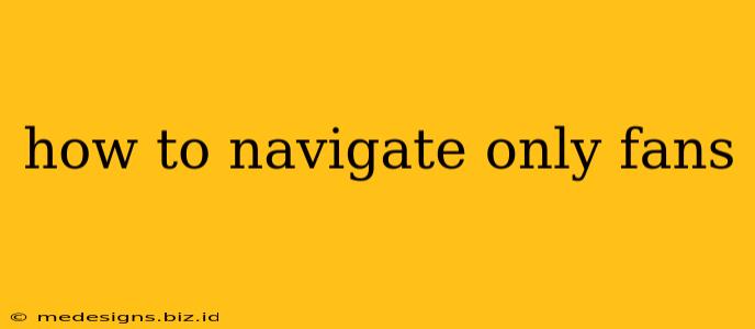 how to navigate only fans
