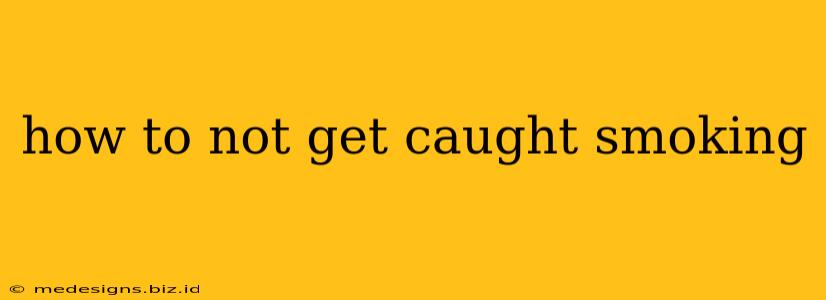 how to not get caught smoking