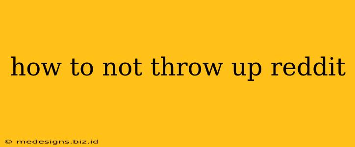 how to not throw up reddit