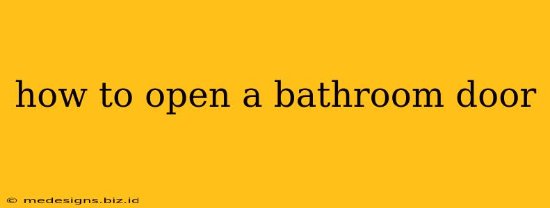 how to open a bathroom door