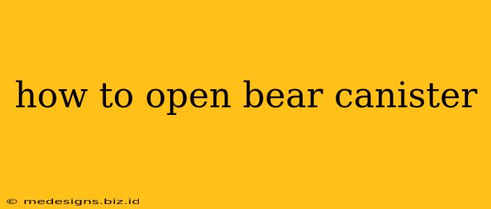 how to open bear canister