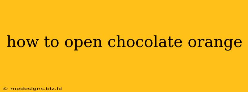 how to open chocolate orange