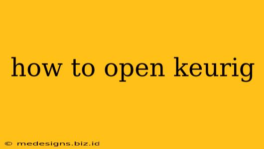 how to open keurig