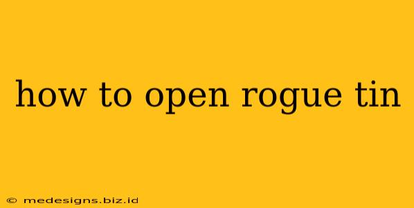 how to open rogue tin