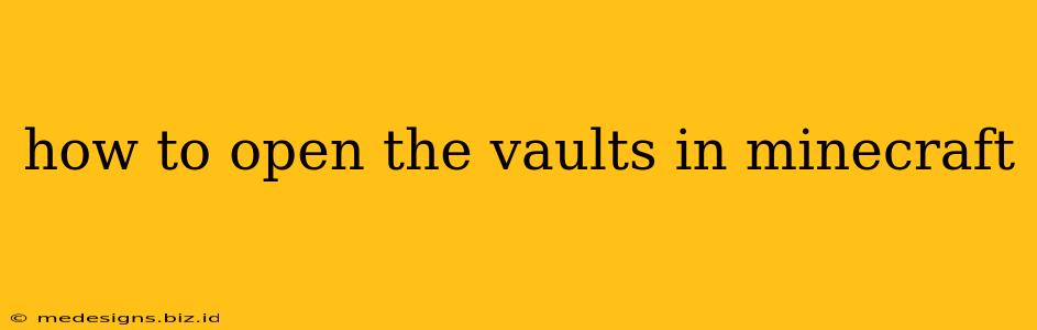 how to open the vaults in minecraft