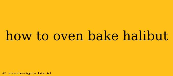 how to oven bake halibut