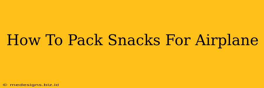 How To Pack Snacks For Airplane