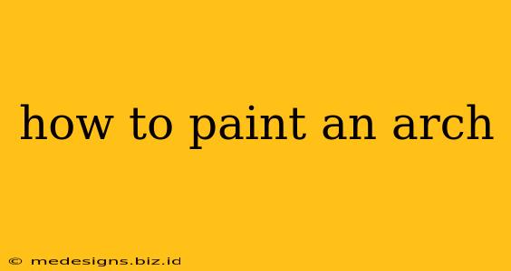 how to paint an arch