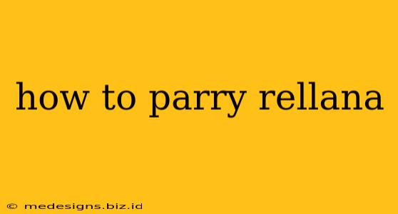 how to parry rellana