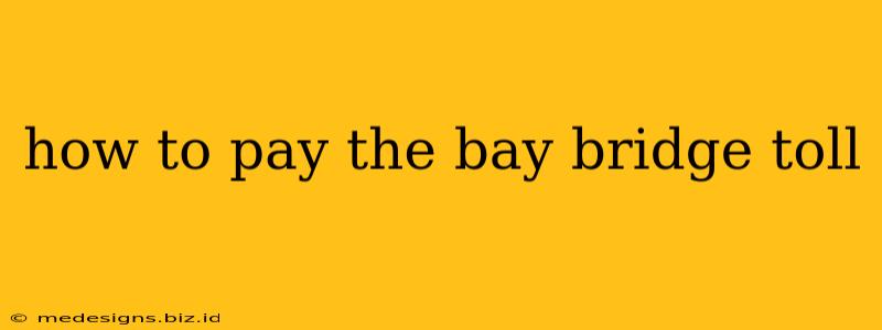 how to pay the bay bridge toll