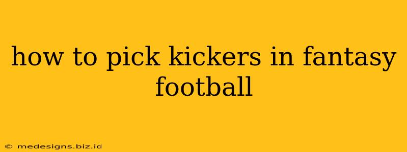 how to pick kickers in fantasy football