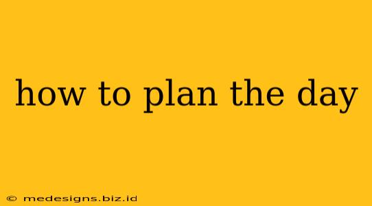 how to plan the day