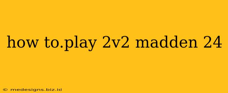 how to.play 2v2 madden 24
