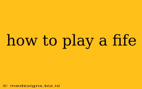 how to play a fife