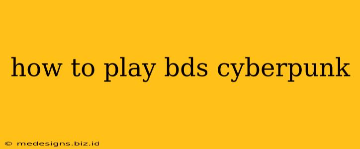 how to play bds cyberpunk