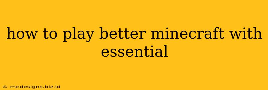 how to play better minecraft with essential