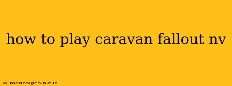how to play caravan fallout nv