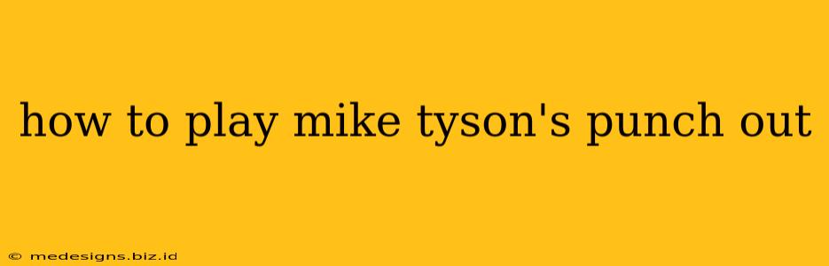 how to play mike tyson's punch out