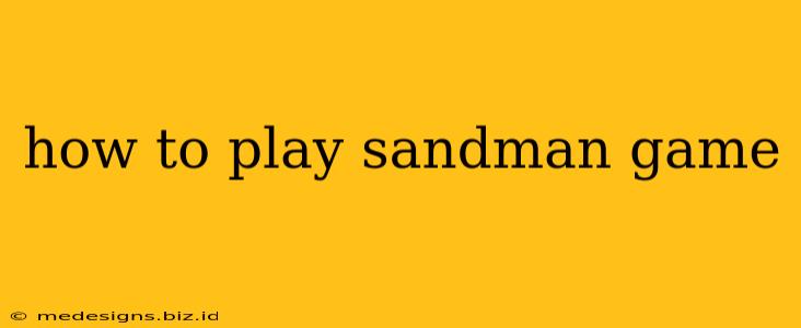 how to play sandman game