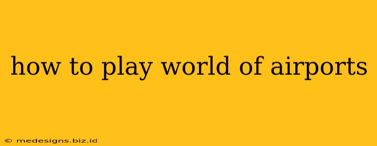 how to play world of airports