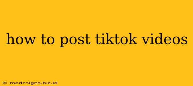 how to post tiktok videos