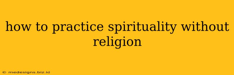 how to practice spirituality without religion