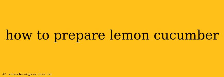 how to prepare lemon cucumber