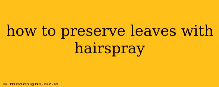 how to preserve leaves with hairspray