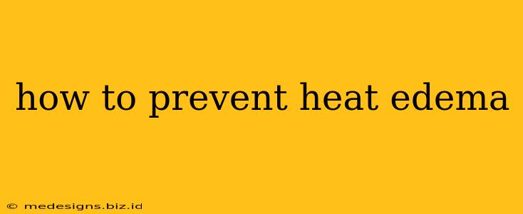 how to prevent heat edema