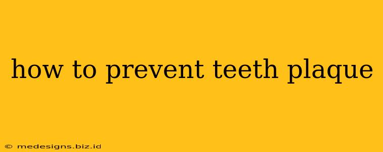 how to prevent teeth plaque