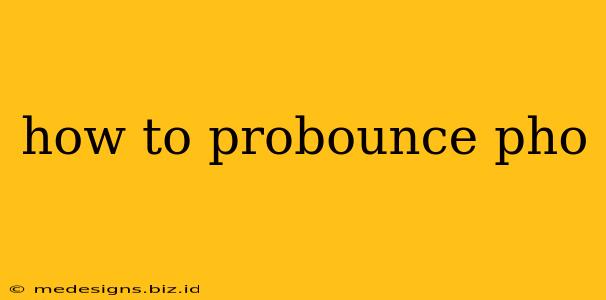 how to probounce pho