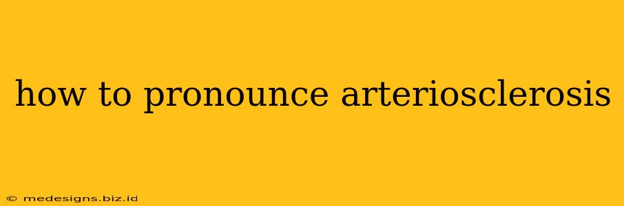 how to pronounce arteriosclerosis