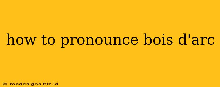 how to pronounce bois d'arc