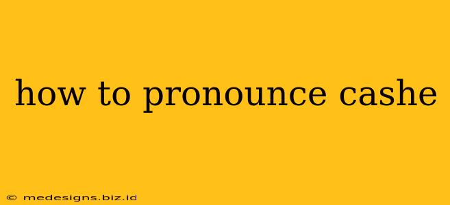 how to pronounce cashe