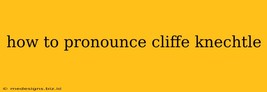 how to pronounce cliffe knechtle
