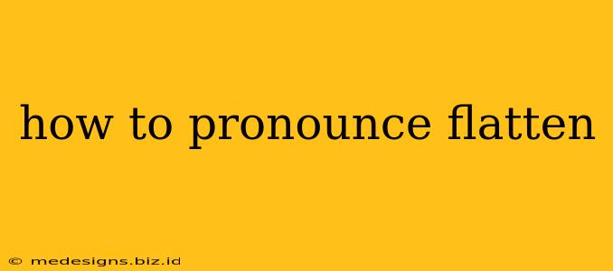 how to pronounce flatten