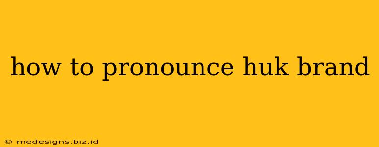 how to pronounce huk brand